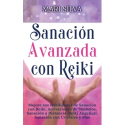 Sanacion Avanzada con Reiki: Mejore sus Habilidades de Sanacion con Reiki, Activaciones de Simbolos, Sanacion a Distancia, Reiki Angelical, Sanacion con Cristales y Mas