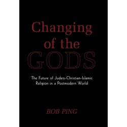 Changing of the Gods: The Future of Judeo-Christian-Islamic Religion in a Postmodern World
