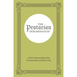 The Protarian Denomination: A New Understanding of the Christian Faith and Way of Life