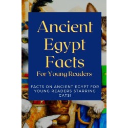 Ancient Egypt Facts For Young Readers: Facts on Ancient Egypt For Young Readers Starring Cats