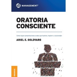 Oratoria Consciente: Como lograr presentaciones orales que ilustren, inspiren y sorprendan