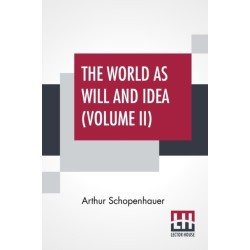 The World As Will And Idea (Volume II): Translated From The German By R. B. Haldane, M.A. And J. Kemp, M.A.- In Three Volumes - Vol. II.