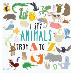 I Spy Animals from A to Z: Hardcover Edition. Can You Spot The Animal For Each Letter Of The Alphabet?