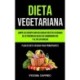 Dieta Vegetariana: Limpie su cuerpo con deliciosas recetas veganas de cetogenicas bajas en carbohidratos y altas en grasas (Plan de dieta vegana para principiantes)