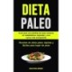 Dieta Paleo: Guia para una perdida de peso extrema, un metabolismo mejorado y una nueva vida energizante (Recetas de dieta paleo rapidas y faciles para bajar de peso)