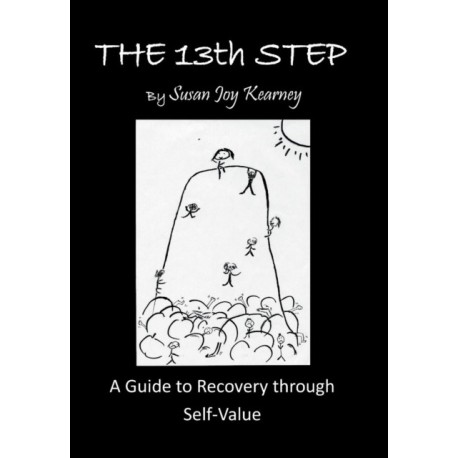 The 13Th Step: a Guide to Recovery Through Self-Value