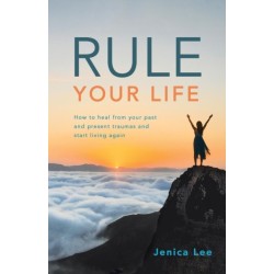 Rule Your Life: How to Heal from Your Past and Present Traumas and Start Living Again