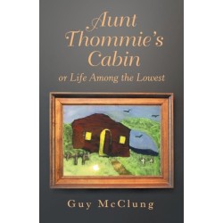 Aunt Thommie's Cabin: Or Life Among the Lowest