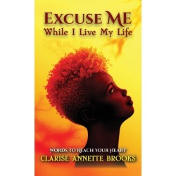 Excuse Me While I Live My Life: Words to Reach Your Heart