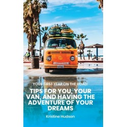 Your First Year on the Road: Tips for You, Your Van, and Having the Adventure of Your Dreams