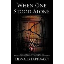 When One Stood Alone: John J. Sirica's Battle Against the Watergate Conspiracy: A Tale of Moral Courage