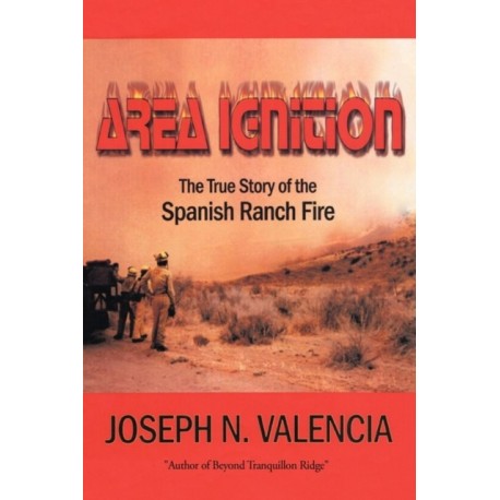 Area Ignition: The True Story of the Spanish Ranch Fire