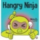 Hangry Ninja: A Children's Book About Preventing Hanger and Managing Meltdowns and Outbursts