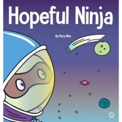 Hopeful Ninja: A Children's Book About Cultivating Hope in Our Everyday Lives