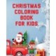 Christmas Coloring Book For Kids: Holiday Celebration Crafts and Games Easy Fun Relaxing