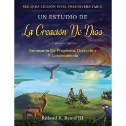 Un Estudio de la Creacion de Dios: Rebosante de Proposito, Direccion y Consecuencia