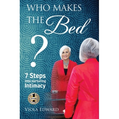 Who Makes the Bed?: 7 Steps into Nurturing Intimacy Beyond the Myths