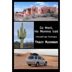Go West, His Momma Said: A -LeapFrogs Travelogue