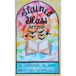Stained Glass Myths: A Collection of Short Stories for Young Adults