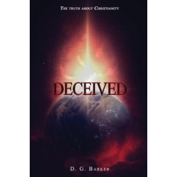 Deceived: The Truth About Christianity Revised Edition