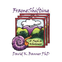 FrameShifting: A Path to Wholeness