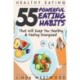 Healthy Eating (3rd Edition): 55 POWERFUL Eating Habits That Will Keep You Healthy & Feeling Energized!