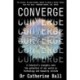 Converge: A Futurist s insights into the potential of our world as technology and humanity collide