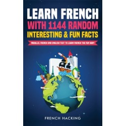 Learn French with 1144 Random Interesting and Fun Facts! - Parallel French and English Text to Learn French the Fun Way