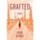 Grafted. A Novel