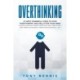 Overthinking: 27 Most Powerful Steps to Stop Overthinking and Declutter Your Mind! Achieve Spiritual Mindfulness with Daily Meditation and Create Successful Habits for Successful Life!