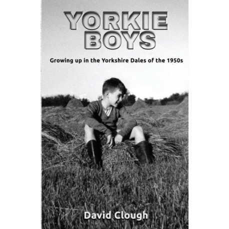 Yorkie Boys: Growing up in the Yorkshire Dales of the 1950s