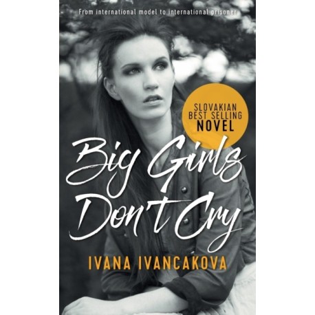 Big Girls Don't Cry: A true story, from catwalk to prison.