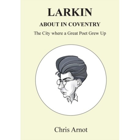 Larkin About in Coventry: The City where a Great Poet Grew Up