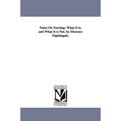 Notes On Nursing: What It is, and What It is Not. by Florence Nightingale.