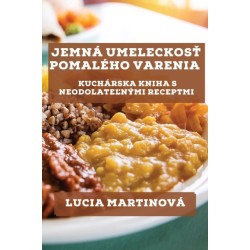 Jemna Umeleckos&-357- Pomaleho Varenia: Kucharska Kniha s Neodolate&-318-nymi Receptmi