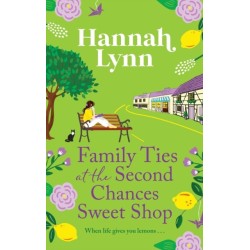 Family Ties at the Second Chances Sweet Shop: A heartwarming, feel-good romance from Hannah Lynn