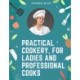Practical Cookery, for Ladies and Professional Cooks: The Whole Science and Art of Preparing Human Food