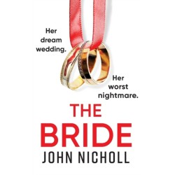 The Bride: A completely addictive, gripping psychological thriller from John Nicholl