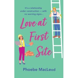 Love at First Site: An opposites-attract romantic comedy from Phoebe MacLeod