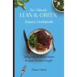 The Vibrant Lean & Green Dinner Cookbook: Tasty Lean & Green Dinner Recipes To Lose Weight