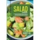 Salad Cookbook: Find Out How to Prepare Tasty and Delicious Salads in Less than 15 Minutes Stay Fit and Healthy With Simple and Easy Salads Recipes