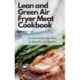 Lean and Green Air Fryer Meat Cookbook: An Innovative Diet Plan to Stay Fit and Healthy