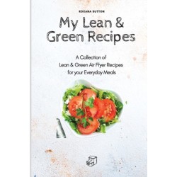 My Lean & Green Recipes: A Collection of Lean & Green Air Fryer Recipes for your Everyday Meals