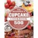 The Beginner's Cupcake Cookbook: 500 Tasty and Unique Recipes for Everyone Around the World
