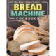 The Basic Home Baker's Bread Machine Cookbook: Super Simple, Traditional and Mouth-Watering Recipes for Everyone to Bake Their Favorite Bread at Home