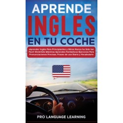 Aprende Ingles en tu Coche: ¡Aprender Ingles Para Principiantes y Ninos Nunca ha Sido tan Facil! Diviertete Mientras Aprendes Fantasticos Ejercicios Para Pronunciaciones Precisas, Frases de uso Diario y Vocabulario.