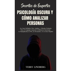 Secretos de Expertos - Psicologia Oscura y Como Analizar Personas: ¡La Guia Definitiva Para Analizar y Metodos Probados Para el Lenguaje Corporal, la Influencia Emocional, la Manipulacion, la PNL, la Persuasion y la Lectura Rapida!