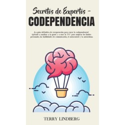 Secretos de Expertos - Codependencia: ¡La guia definitiva de recuperacion para curar la codependencia! Aprende a analizar a la gente y a usar la TCC para mejorar los limites personales, las habilidades de comunicacion, el autocontrol y la autoestima!