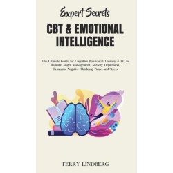Expert Secrets - CBT & Emotional Intelligence: The Ultimate Guide for Cognitive Behavioral Therapy & EQ to Improve Anger Management, Anxiety, Depression, Insomnia, Negative Thinking, Panic, and Stress!