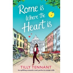 Rome Is Where the Heart Is: An Uplifting Romantic Read, Perfect to Escape with